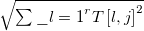 \(\sqrt{\sum\_{l=1}^{r} T \left[l,j\right]^{2}}\)